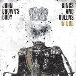 John Brown’s Body – „Kings And Queens In Dub” (Easy Star Records)